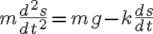 $m\frac{d^2s}{dt^2}=mg-k\frac{ds}{dt}$